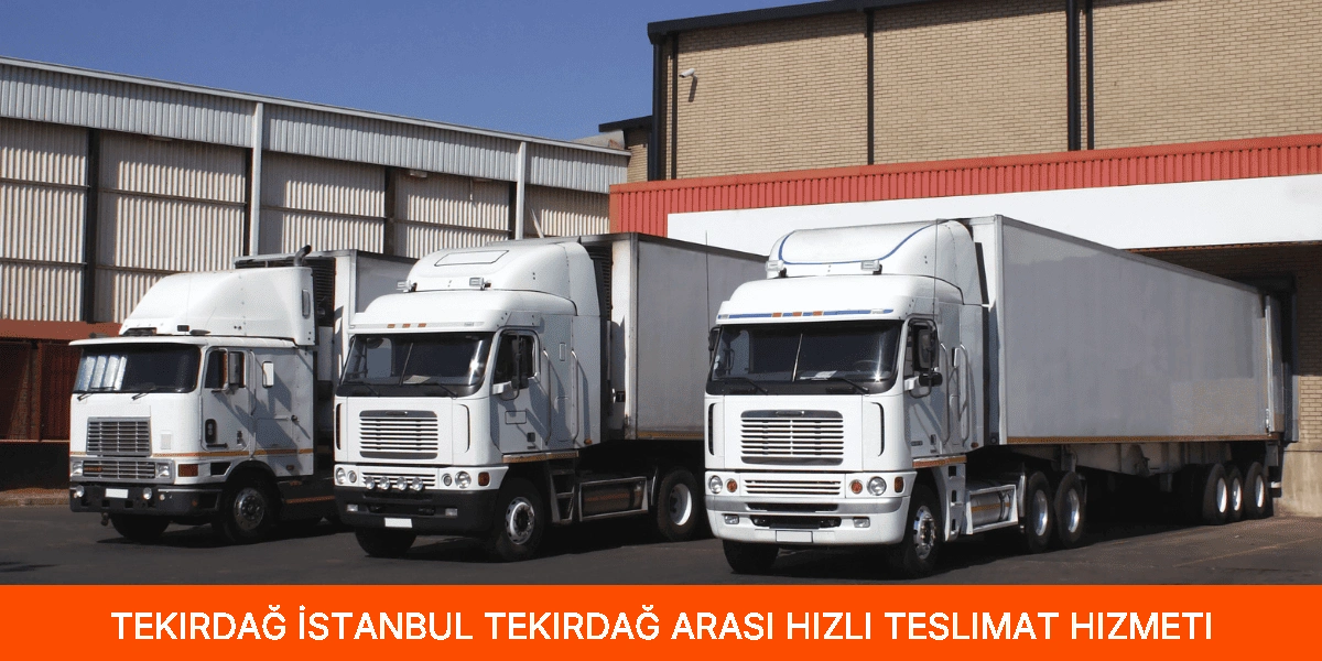 İstanbul Tekirdağ Arası Hızlı Teslimat Hizmeti